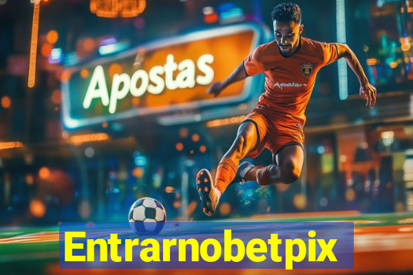 Entrarnobetpix