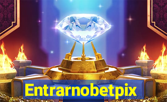 Entrarnobetpix