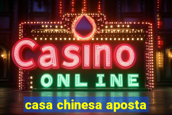 casa chinesa aposta