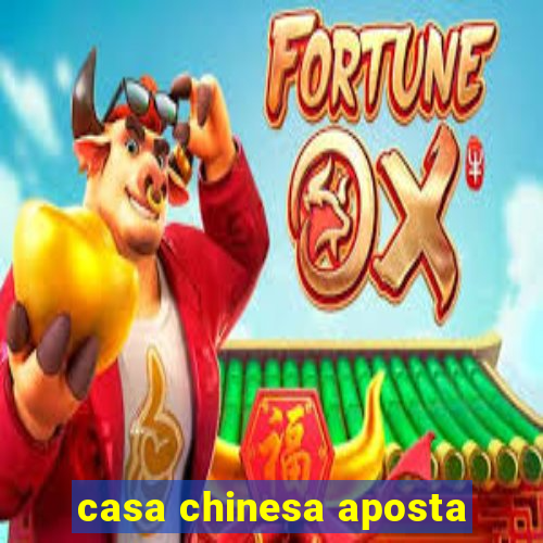 casa chinesa aposta