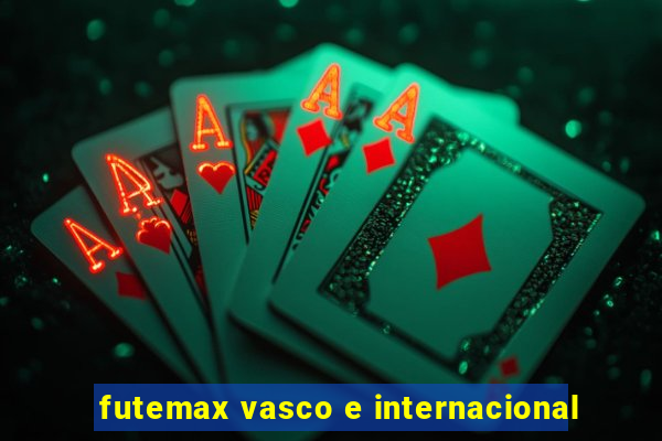 futemax vasco e internacional