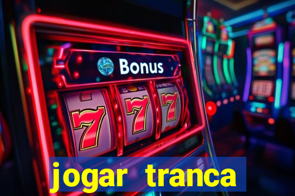 jogar tranca valendo dinheiro