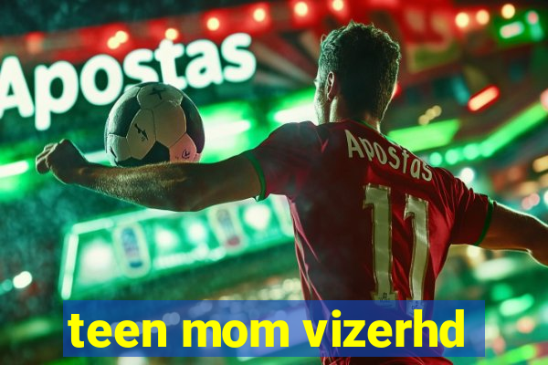 teen mom vizerhd