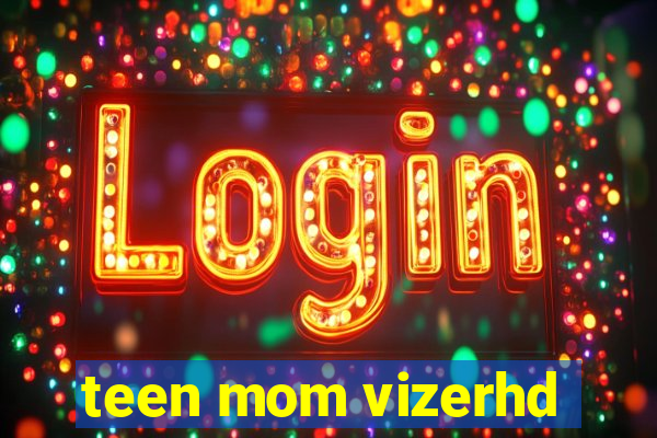 teen mom vizerhd