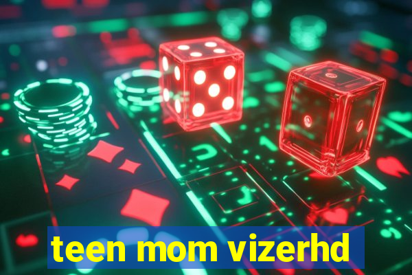 teen mom vizerhd