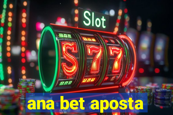 ana bet aposta