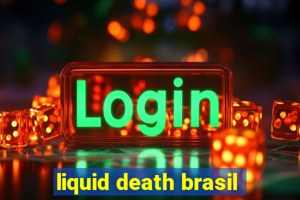 liquid death brasil