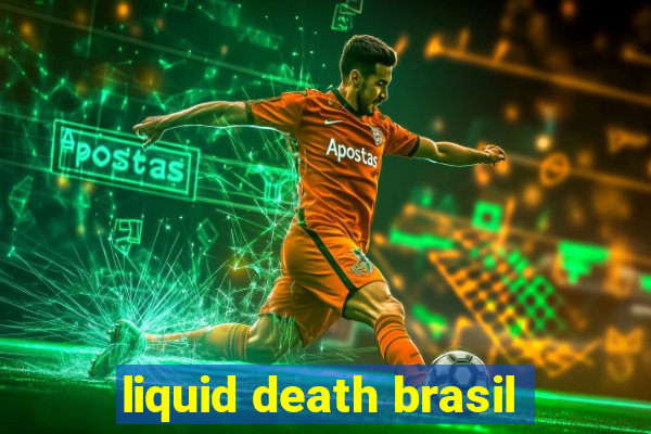 liquid death brasil