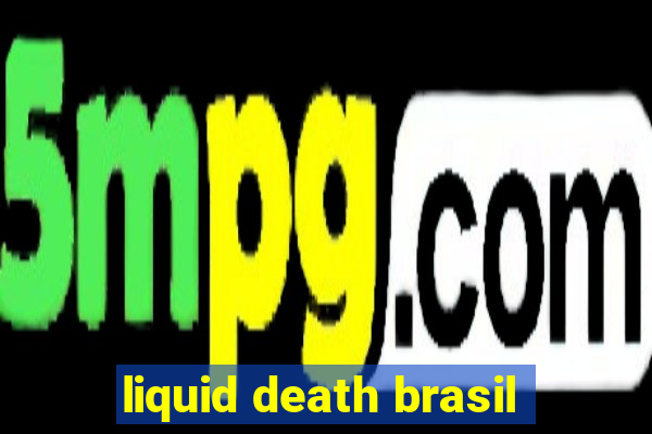 liquid death brasil
