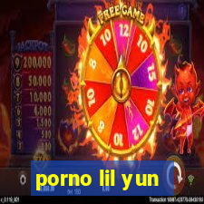 porno lil yun