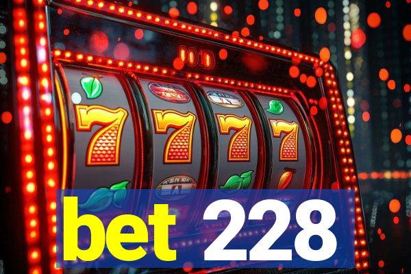 bet 228