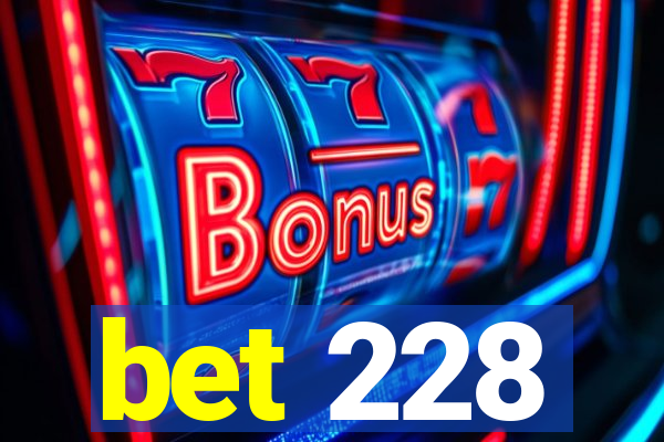 bet 228