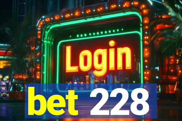 bet 228