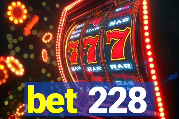 bet 228