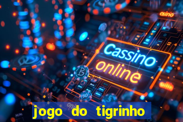 jogo do tigrinho ganha dinheiro mesmo