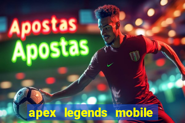 apex legends mobile vai voltar
