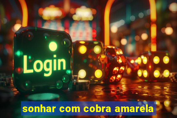 sonhar com cobra amarela