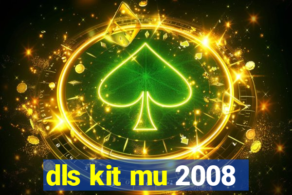 dls kit mu 2008