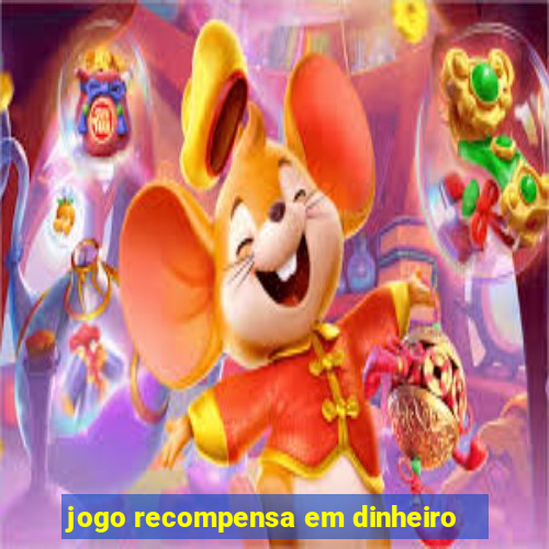 jogo recompensa em dinheiro
