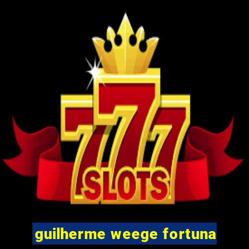 guilherme weege fortuna
