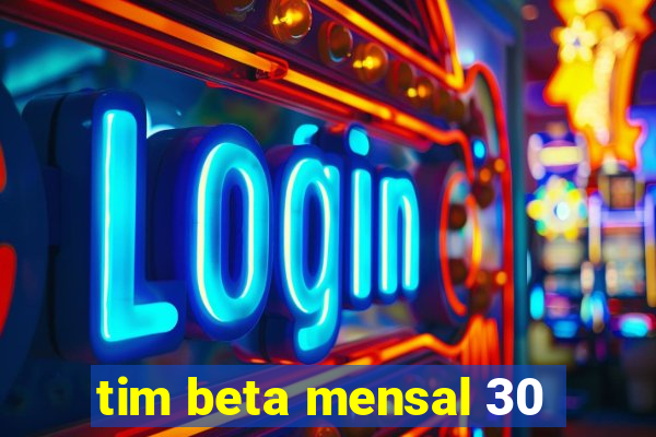 tim beta mensal 30