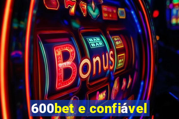 600bet e confiável