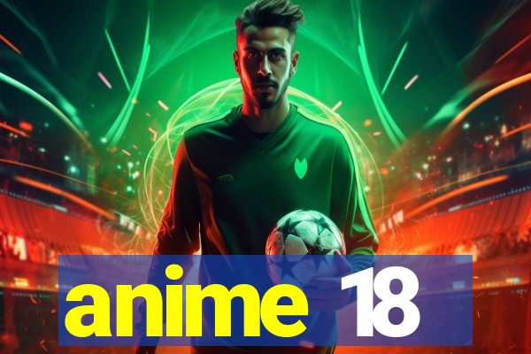 anime 18