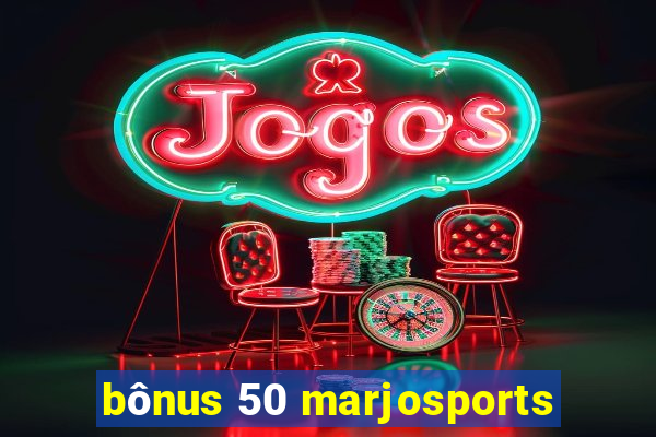 bônus 50 marjosports