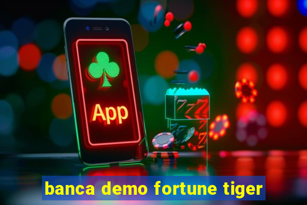 banca demo fortune tiger