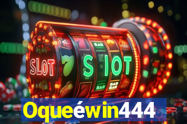 Oqueéwin444