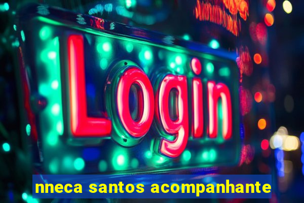 nneca santos acompanhante