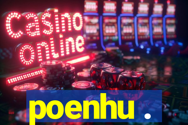 poenhu .