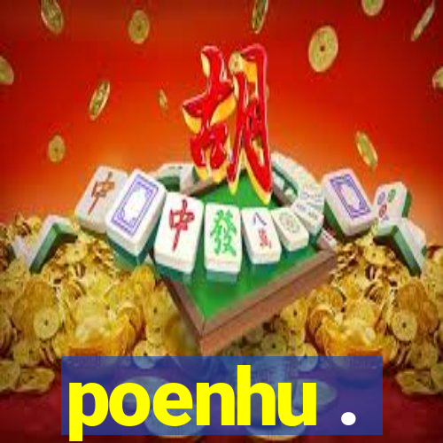 poenhu .