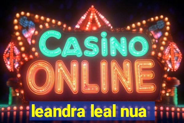 leandra leal nua