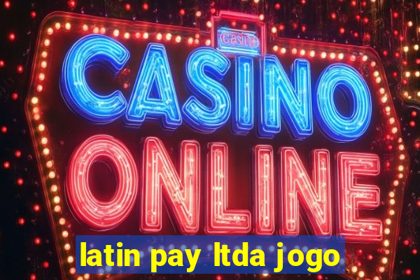 latin pay ltda jogo