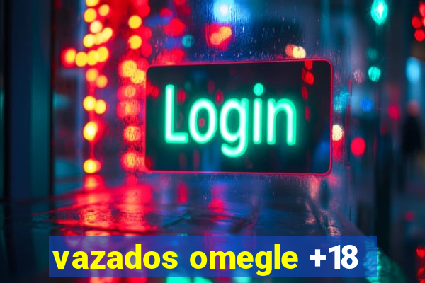 vazados omegle +18