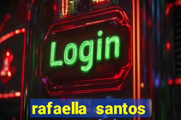 rafaella santos altura e peso