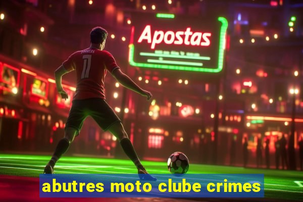 abutres moto clube crimes