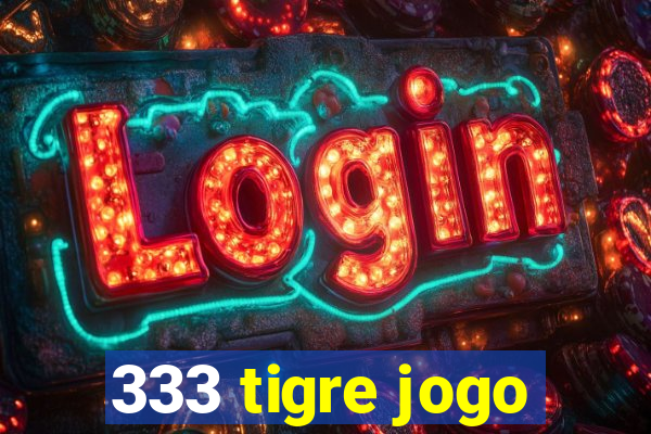 333 tigre jogo