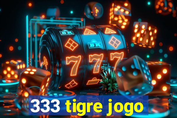 333 tigre jogo