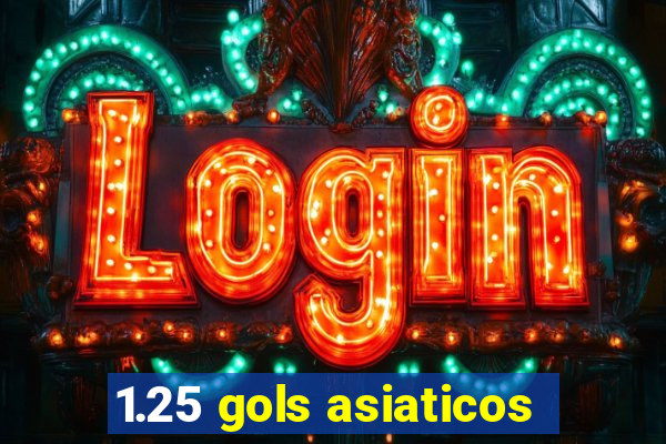1.25 gols asiaticos