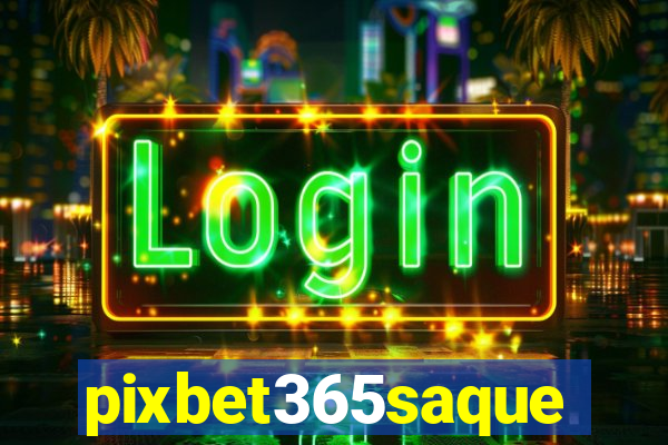 pixbet365saque