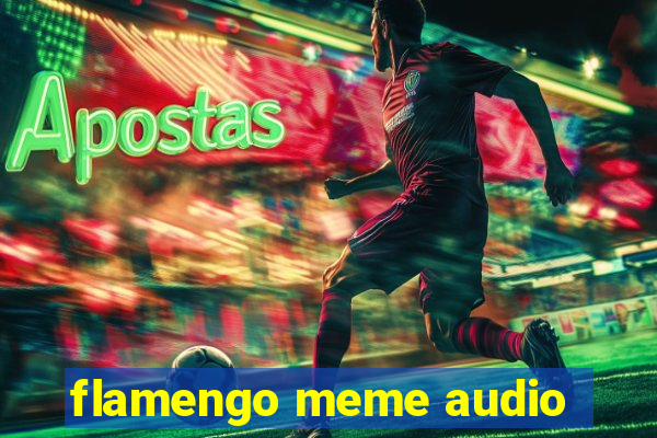 flamengo meme audio