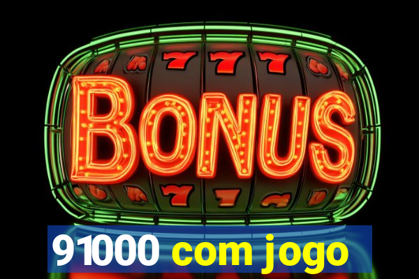 91000 com jogo