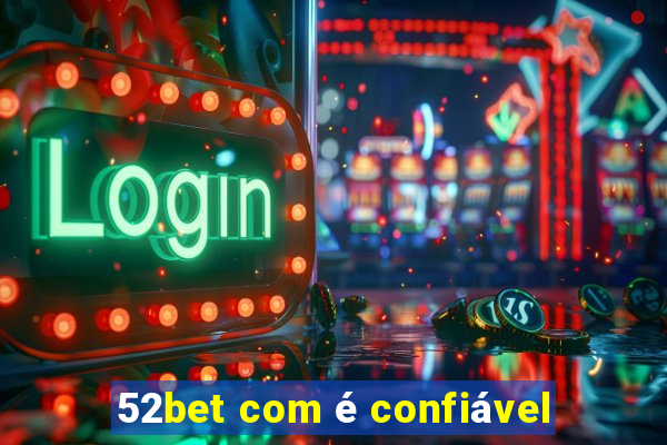 52bet com é confiável